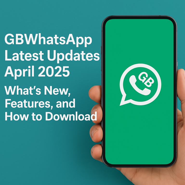 GBWhatsApp Latest Updates April (2025): What’s New, Features, and How to Download