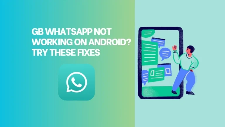 GB WhatsApp Not Working on Android? Try These Fixes